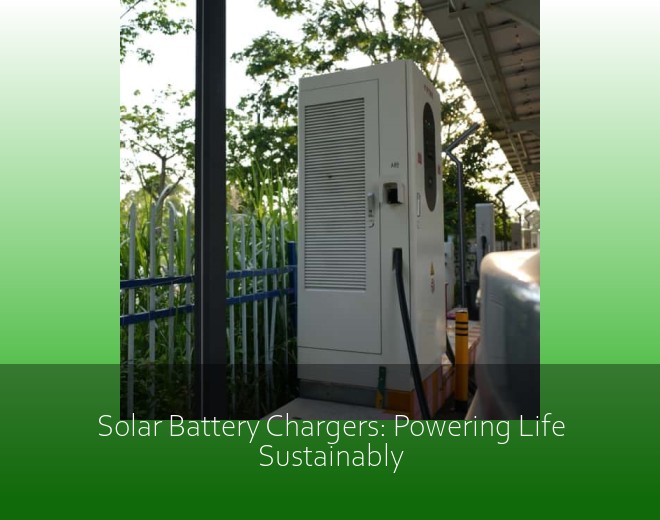Solar Battery Chargers: Powering Life Sustainably